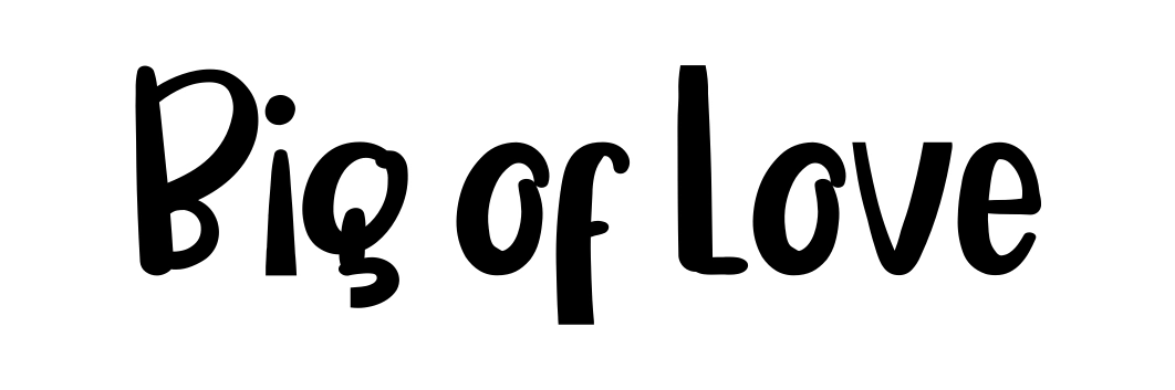 Big of Love