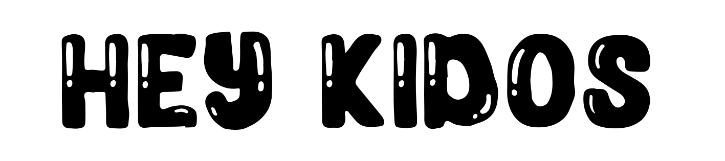 Hey Kidos