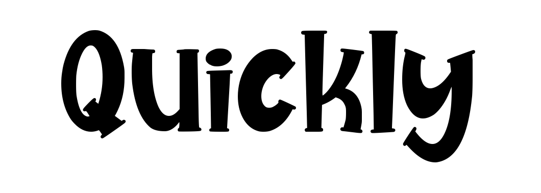 Quickly