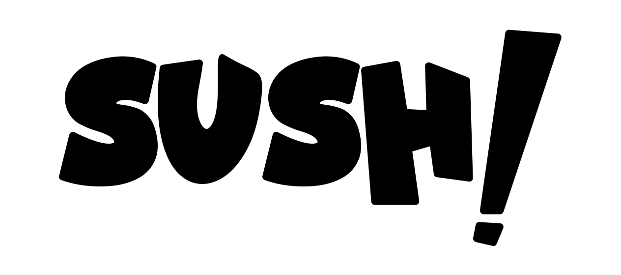 Sush!