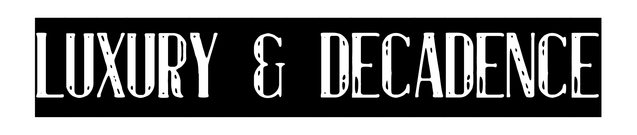 Luxury & Decadence