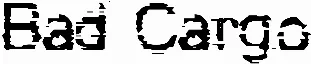 Bad Cargo
