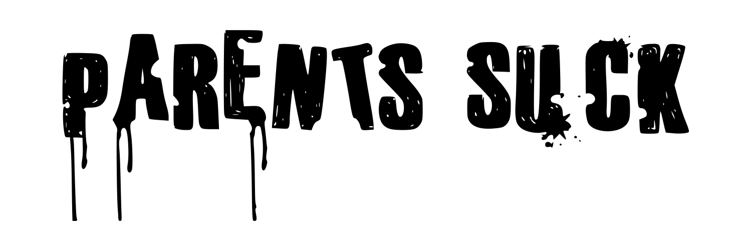 Parents Suck