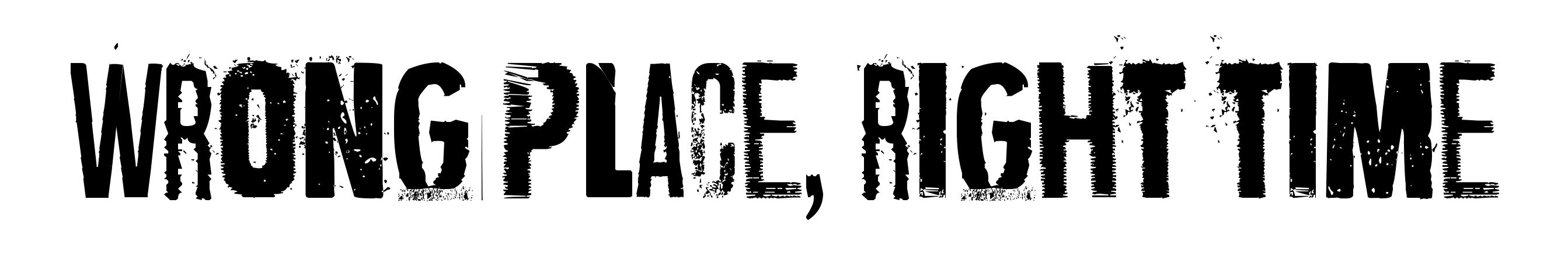 Wrong place, right time