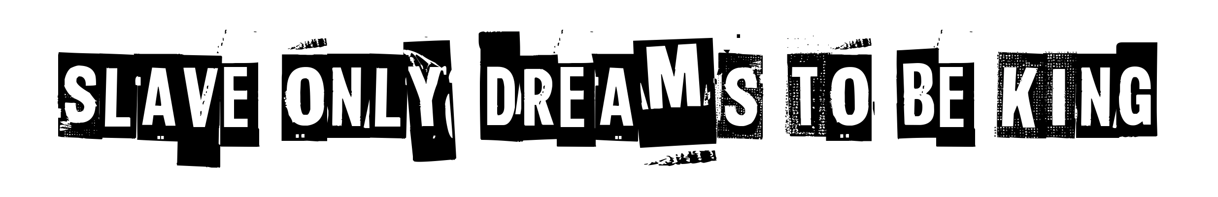 Slave only dreams to be king