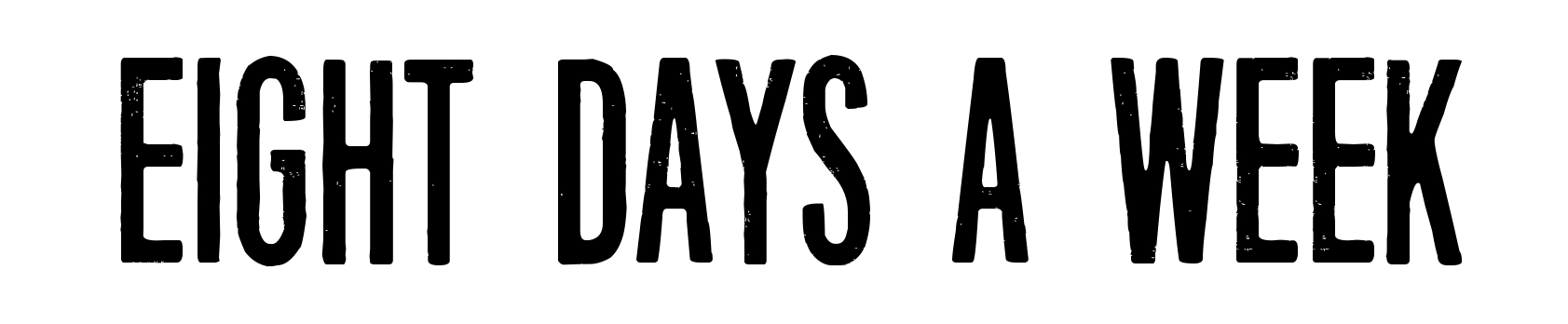 Eight Days A Week