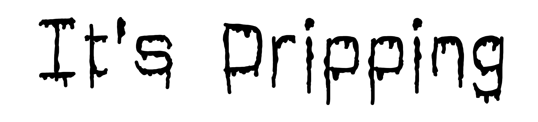 It's Dripping