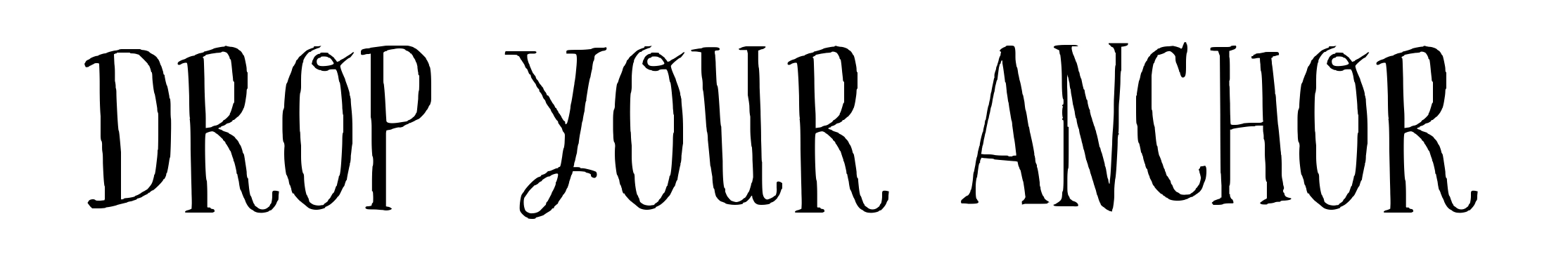 Drop your anchor