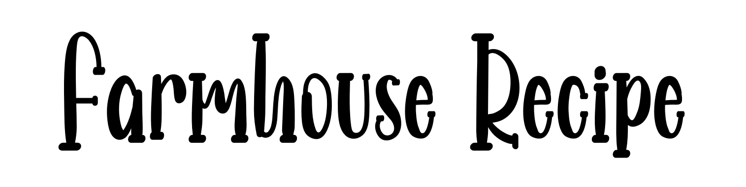 Farmhouse Recipe