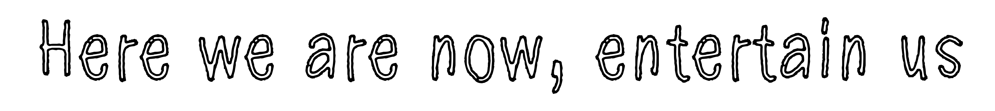 Here we are now, entertain us