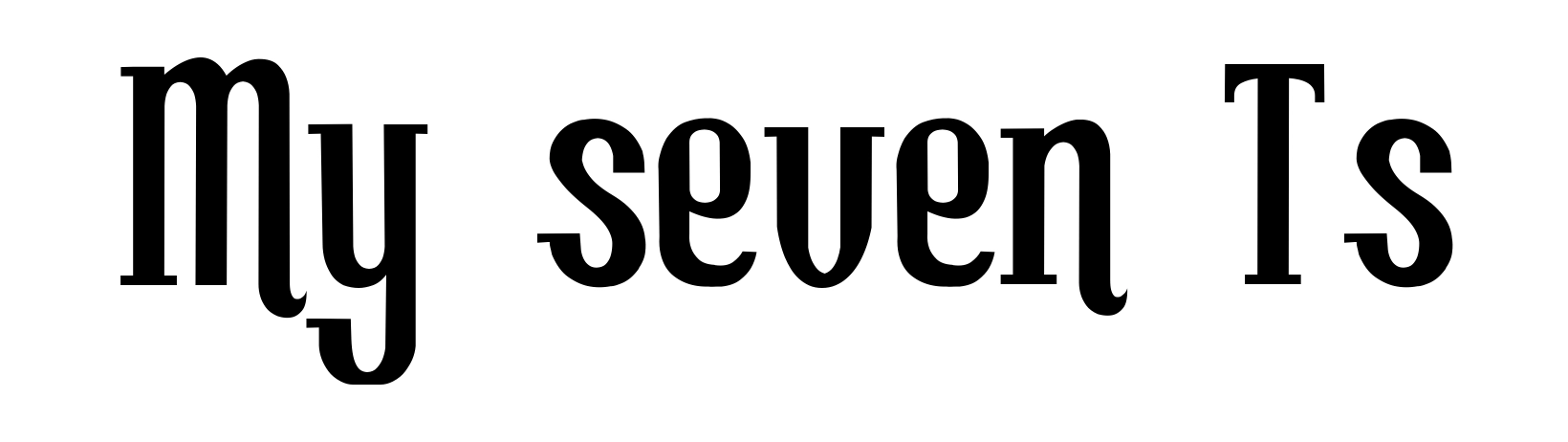 My seven Ts