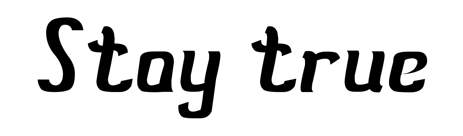 Stay true