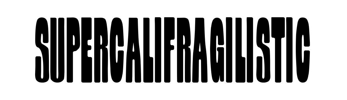 Supercalifragilistic