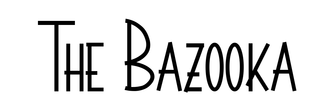 The Bazooka