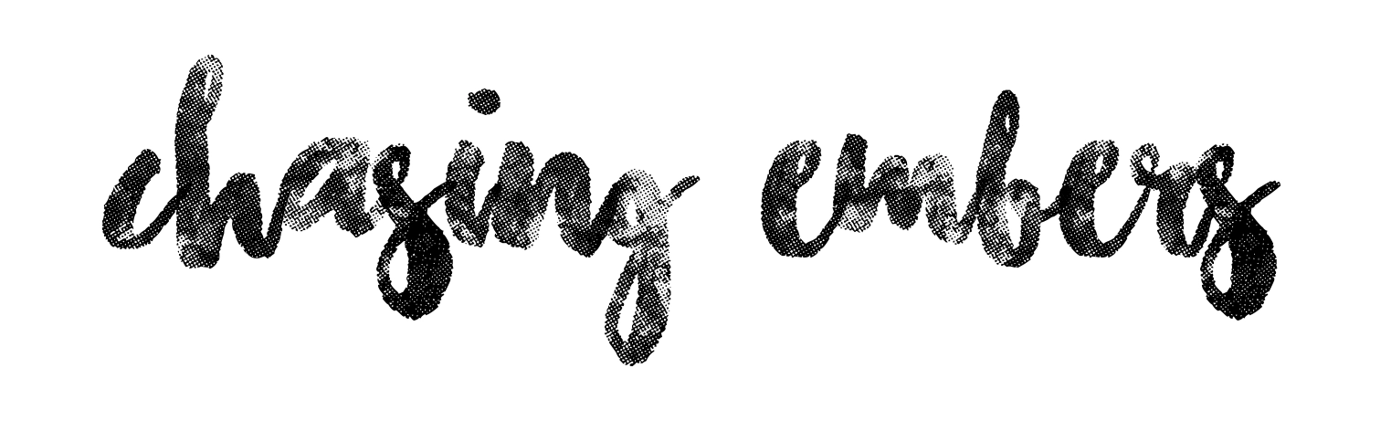 Chasing Embers