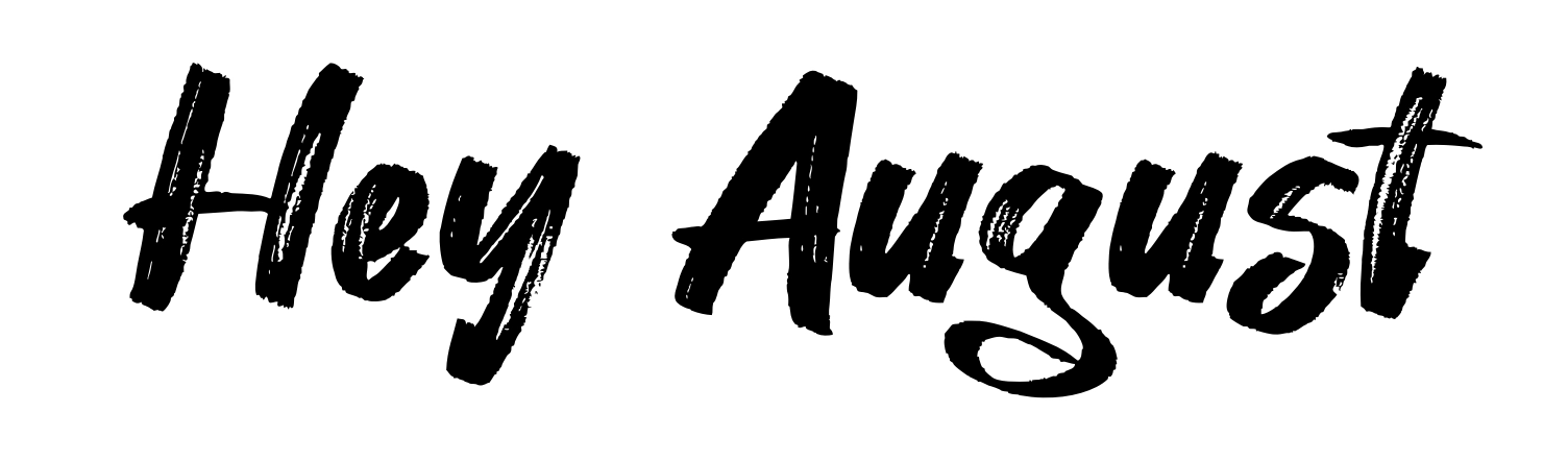 Hey August