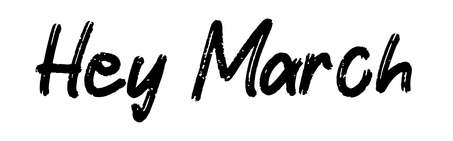 Hey March