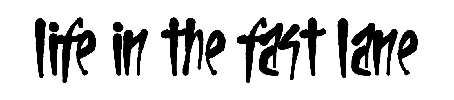 Life In The Fast Lane