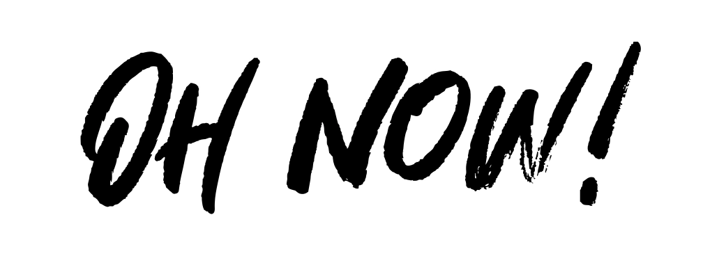 Oh Now!