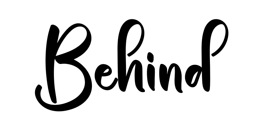 Behind