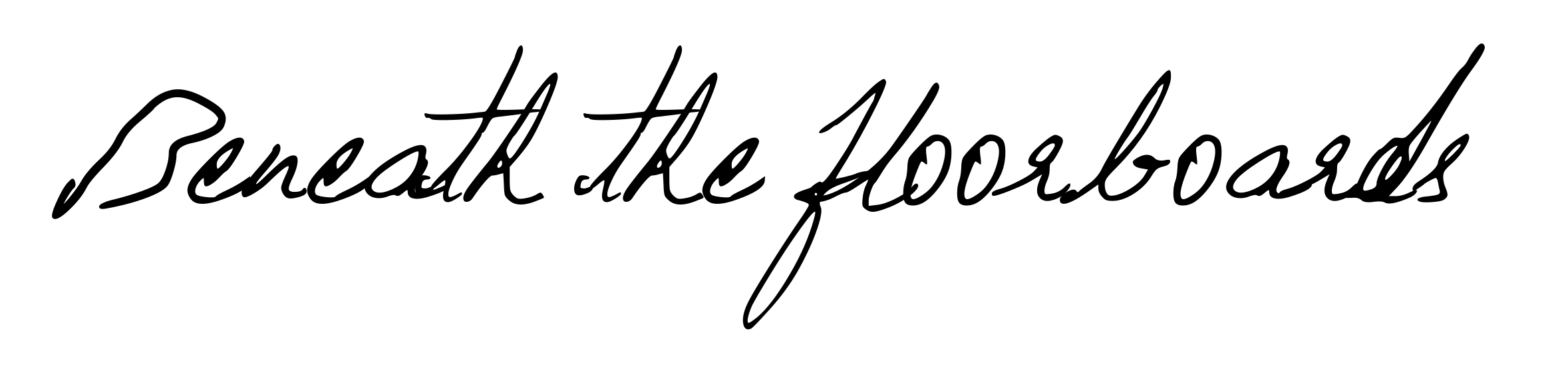 Beneath the floorboards