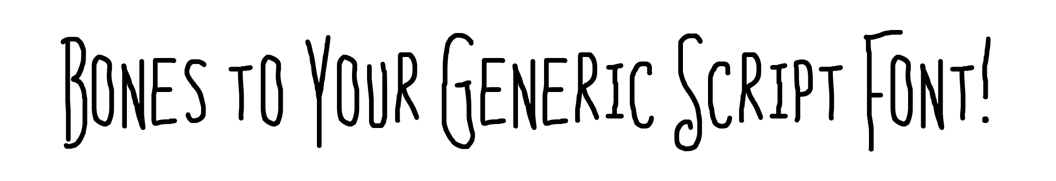 Bones to Your Generic Script Font!
