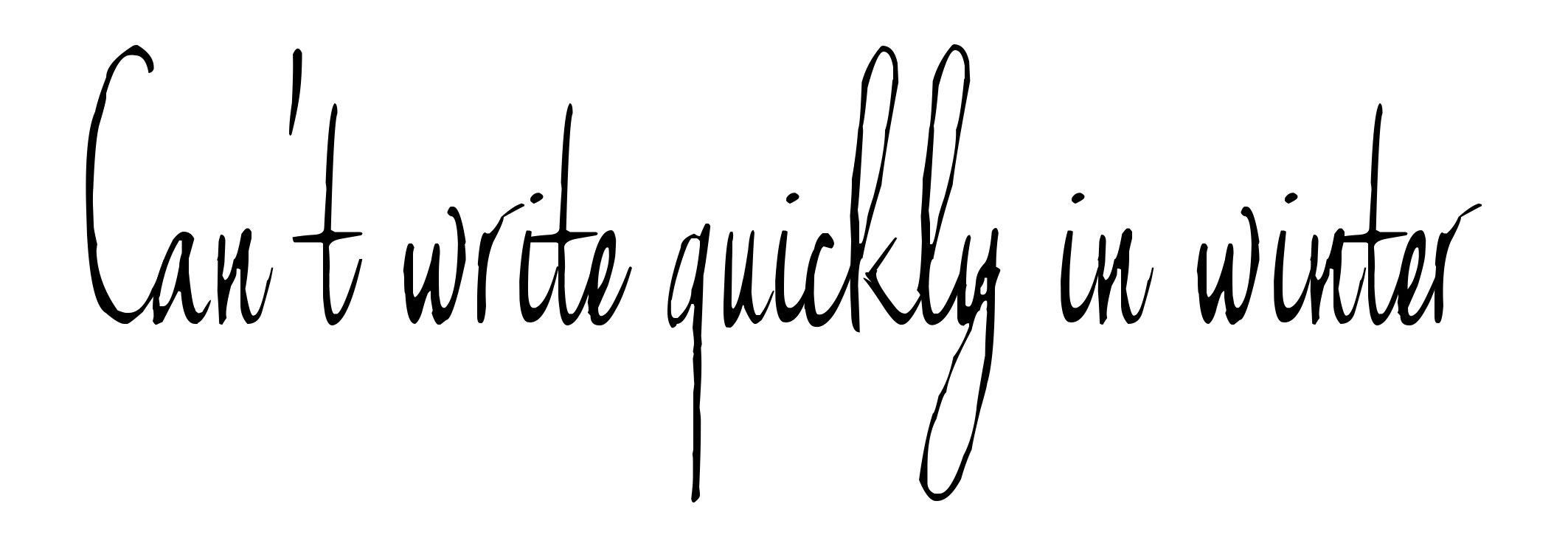 Can't write quickly in winter