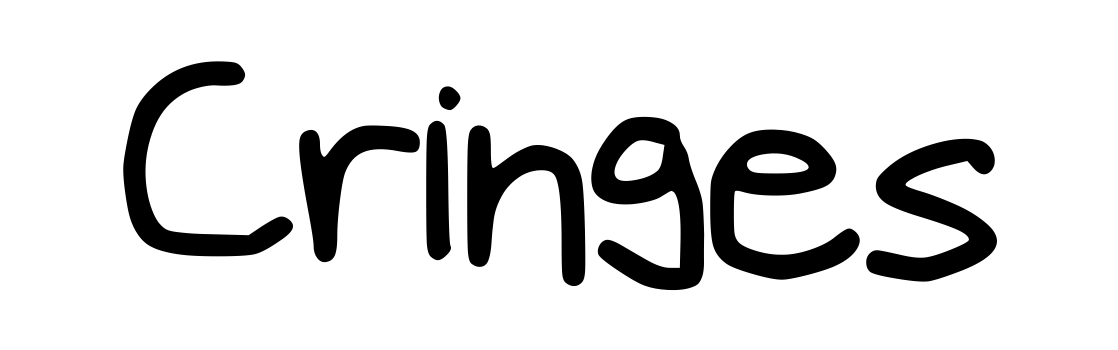 Cringes
