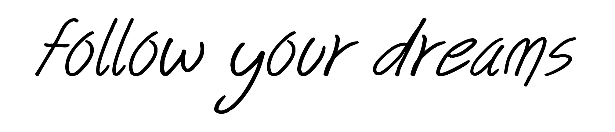 Follow your dreams