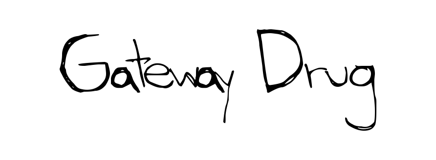 Gateway Drug