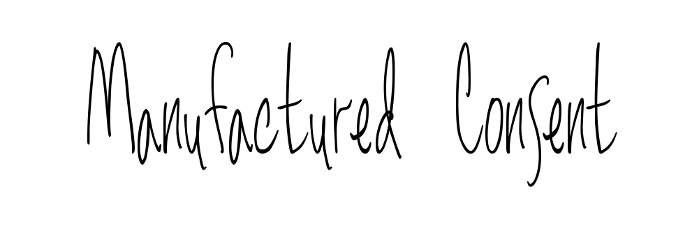 Manufactured Consent