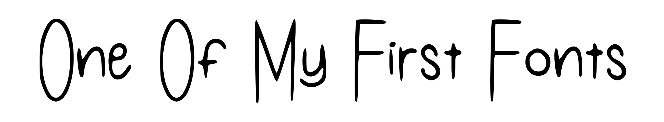 One Of My First Fonts