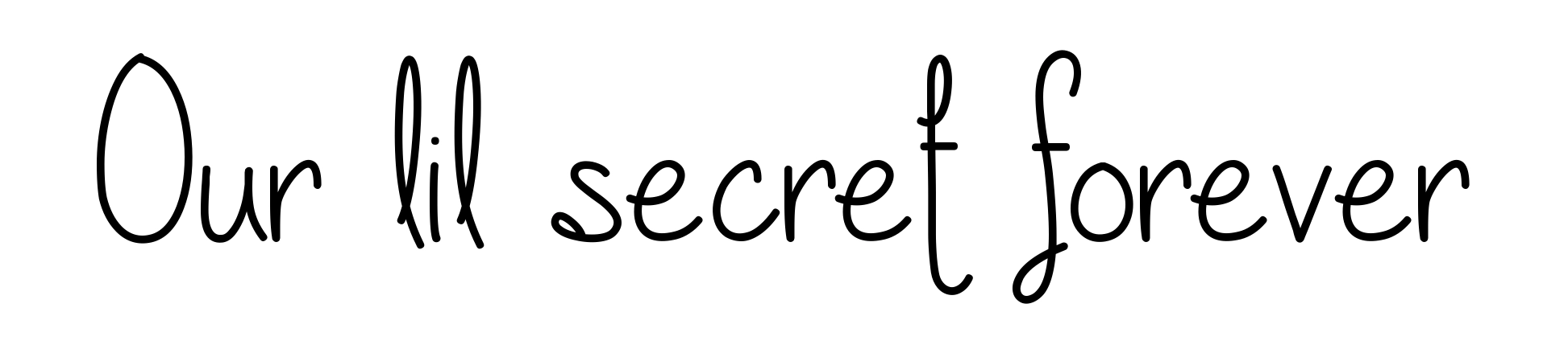 Our lil secret forever
