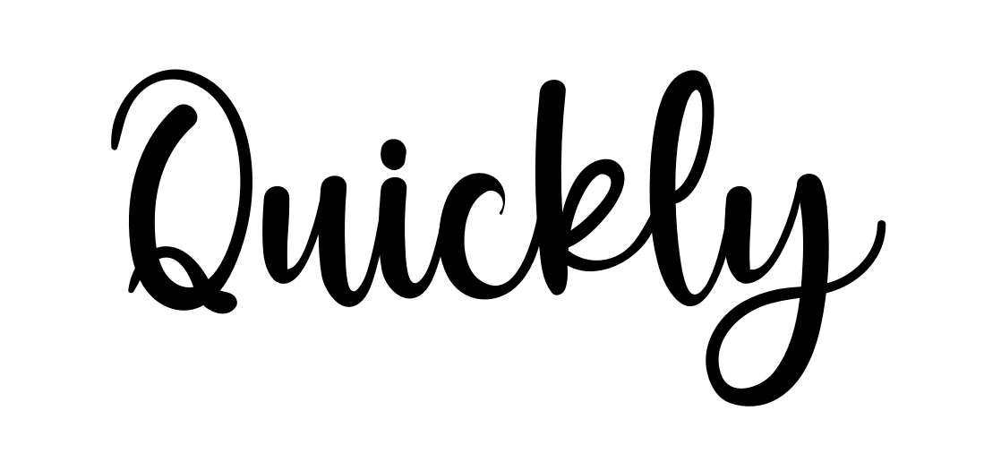 Quickly