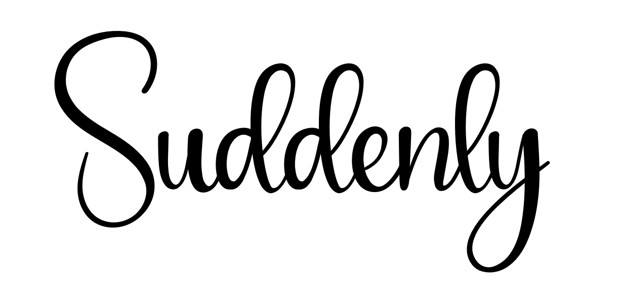 Suddenly