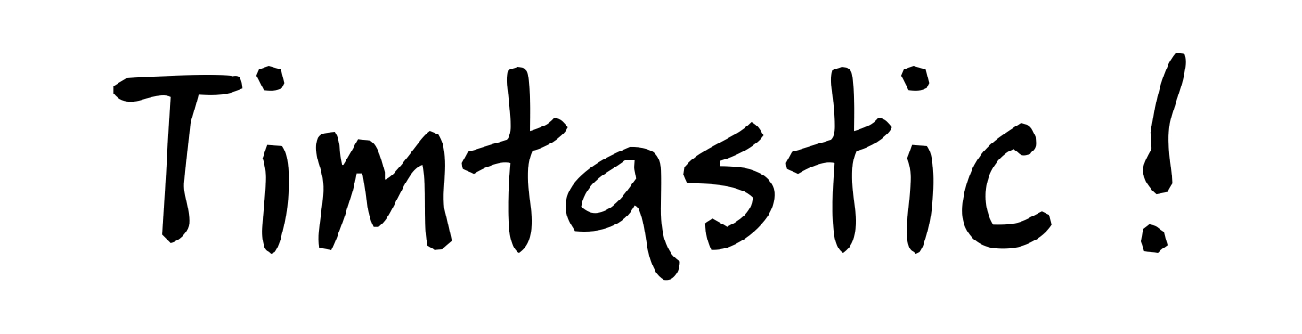 Timtastic !