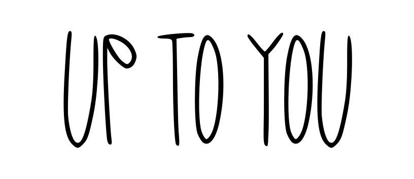 Up to You