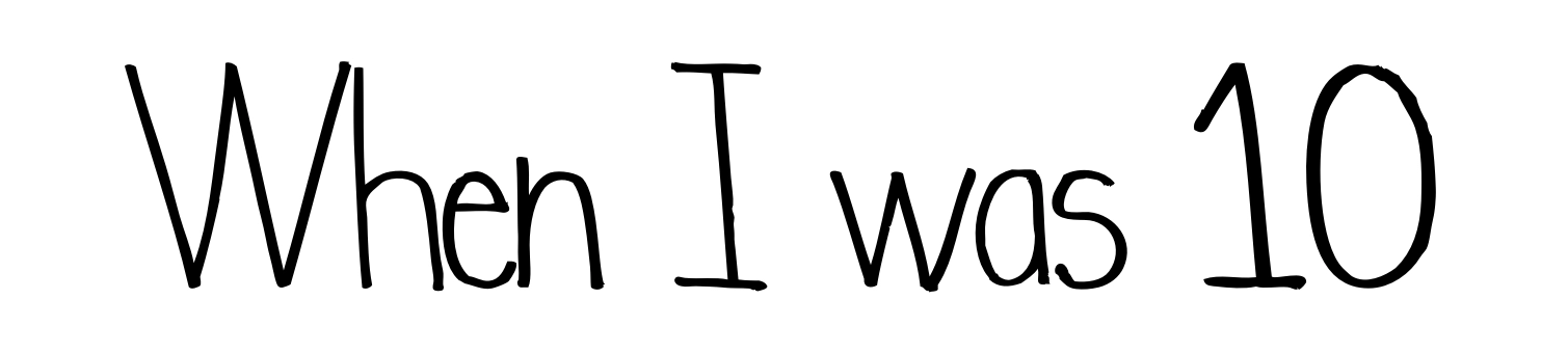 When I was 10