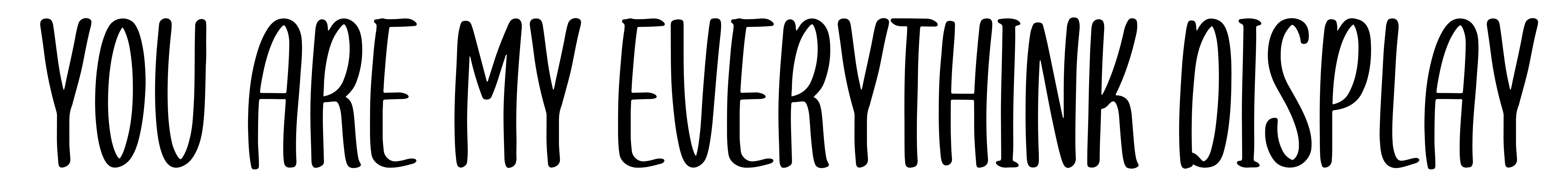 You Are My Everythink Display