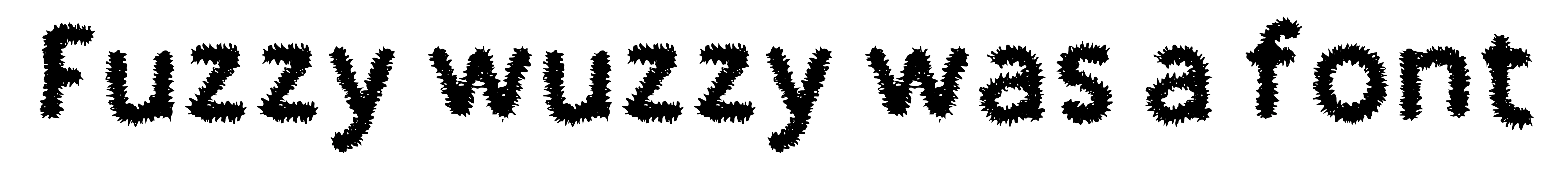 Fuzzy wuzzy was a font