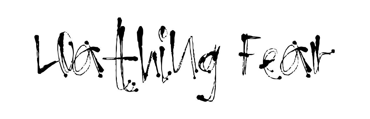 Loathing Fear