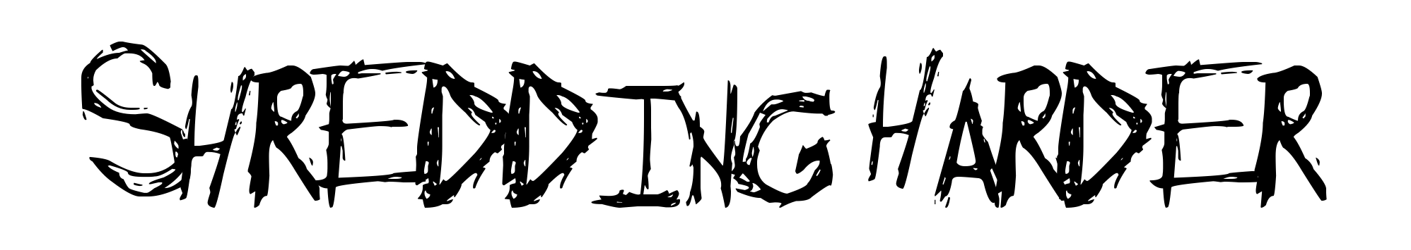 Shredding Harder