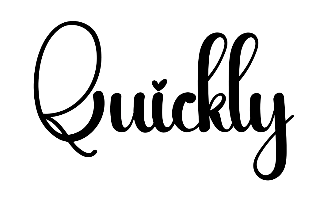 Quickly