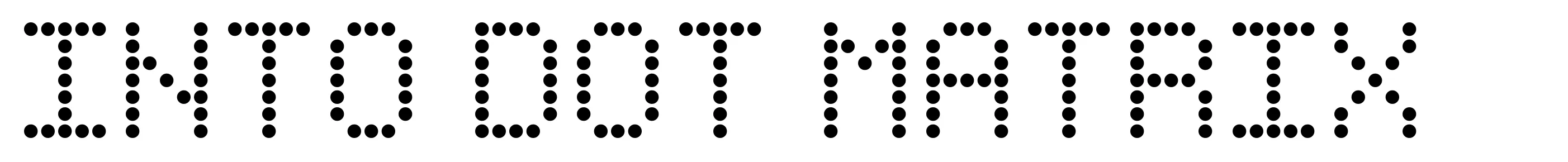 Into Dot Matrix